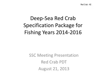 Deep-Sea Red Crab  Specification Package for  Fishing Years 2014-2016  SSC Meeting Presentation