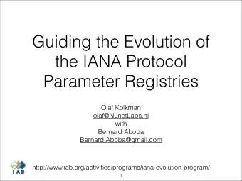 Guiding the Evolution of  the IANA Protocol  Parameter Registries  Olaf Kolkman  olaf@NLnetLabs.nl