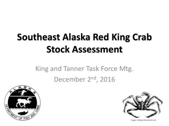 Southeast Alaska Red King Crab  Stock Assessment  King and Tanner Task Force Mtg. December 2 nd ,