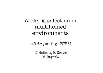 Address selection in  multihomed  environments  multi6 wg meeting - IETF 61  C. Huitema, R. Draves