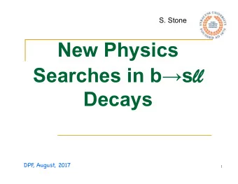 Searches in b  s ll ll  Decays  DPF , August, 2017  1  Physics rationale n Finding New