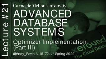 ADVANCED  DATABASE  SYSTEMS  Optimizer Implementation  (Part III)  @  Andy_Pavlo // 15- 721 //