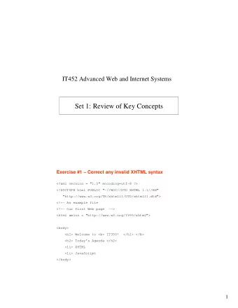Set 1: Review of Key Concepts  Exercise #1  Correct any invalid XHTML syntax  &lt;?xml version =