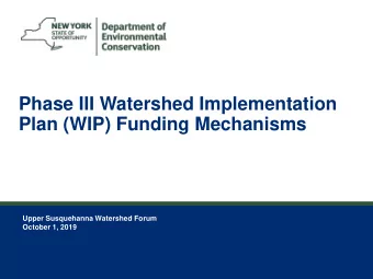 Plan (WIP) Funding Mechanisms  Upper Susquehanna Watershed Forum  October 1, 2019  2  Phase III