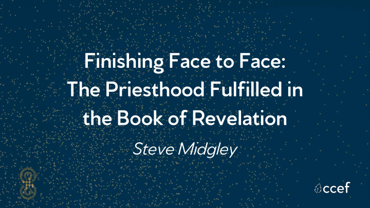 finishing face to face the priesthood fulfilled in the