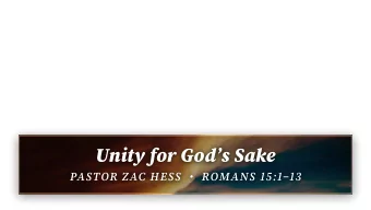 Unity for Gods Sake  PASTOR ZAC HESS    ROMANS 15:113  Afuer this I looked, and behold, a