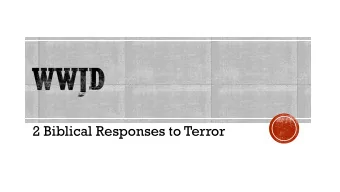2 Biblical Responses to Terror  Arise, go to Nineveh, the great city, and cry against it,  for