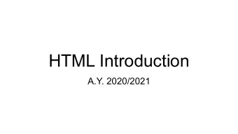 HTML Introduction  A.Y. 2020/2021  What HTML is  HTML stands for Hyper Text Markup Language