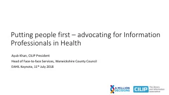 Putting people first  advocating for Information  Professionals in Health  Ayub Khan, CILIP