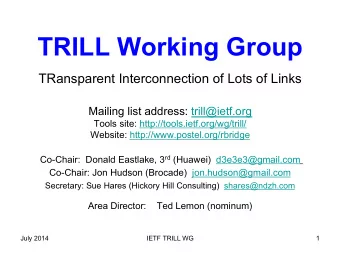 TRILL Working Group  TRansparent Interconnection of Lots of Links  Mailing list address: