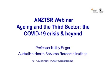 ANZTSR Webinar  Ageing and the Third Sector: the  COVID-19 crisis &amp; beyond  Professor Kathy