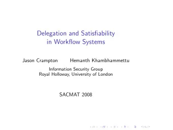 Delegation and Satisfiability  in Workflow Systems  Jason Crampton  Hemanth Khambhammettu