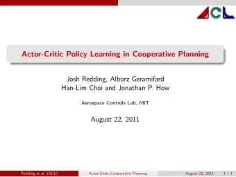 Actor-Critic Policy Learning in Cooperative Planning  Josh Redding, Alborz Geramifard  Han-Lim Choi