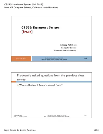 [S PARK ]  Shrideep Pallickara  Computer Science  Colorado State University CS555: Distributed