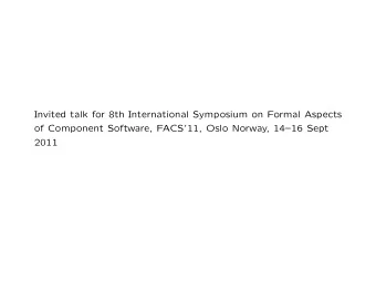 Invited talk for 8th International Symposium on Formal Aspects  of Component Software, FACS11,