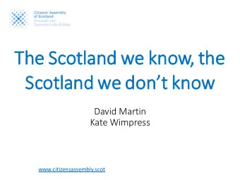 Scotland we dont know  David Martin  Kate Wimpress  www.citizensassembly.scot  Life expectancy