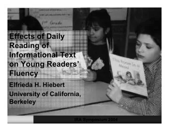 Effects of Daily  Reading of  Informational Text  on Young Readers  Fluency  Elfrieda H. Hiebert