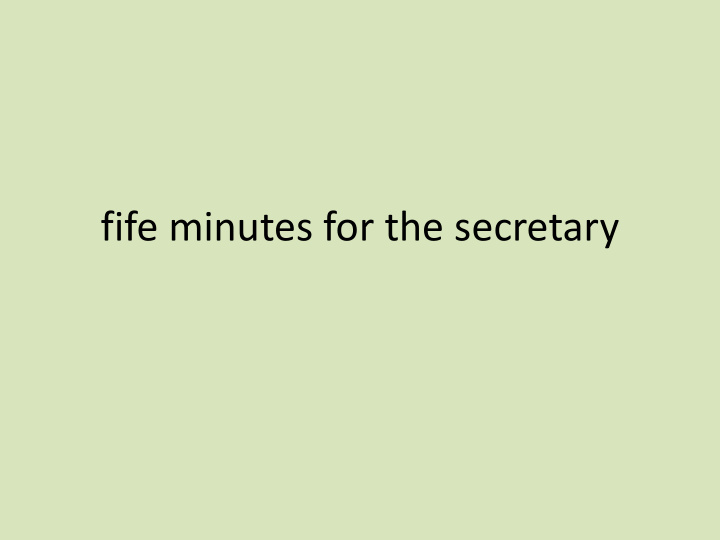 fife minutes for the secretary some informations about