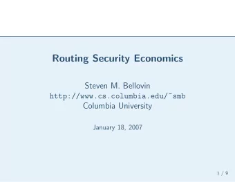 Routing Security Economics  Steven M. Bellovin  http://www.cs.columbia.edu/~smb  Columbia