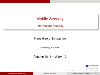 Mobile Security  Information Security  Hans Georg Schaathun  University of Surrey  Autumn 2011