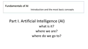 Part I. Artificial Intelligence (AI)  what is it?  where we are?  where do we go to?  Many