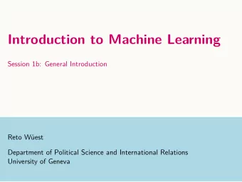 Introduction to Machine Learning  Session 1b: General Introduction  Reto West  Department of