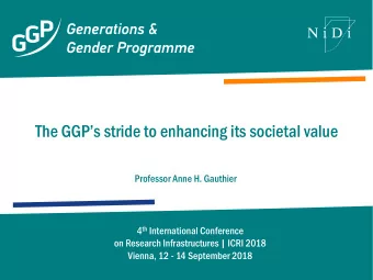 The GGPs stride to enhancing its societal value  Professor Anne H. Gauthier 4 th International