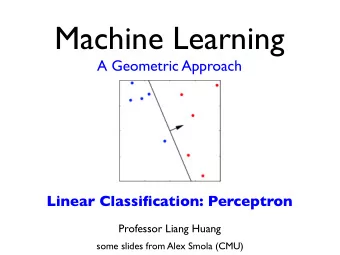 Machine Learning  A Geometric Approach  Linear Classification: Perceptron  Professor Liang Huang