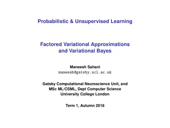 Probabilistic &amp; Unsupervised Learning  Factored Variational Approximations  and Variational