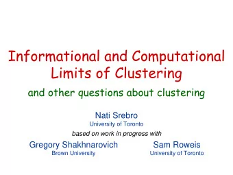 Informational and Computational  Limits of Clustering  and other questions about clustering  Nati