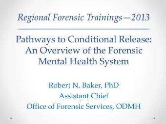 Regional Forensic Trainings  2013  Pathways to Conditional Release:  An Overview of the Forensic