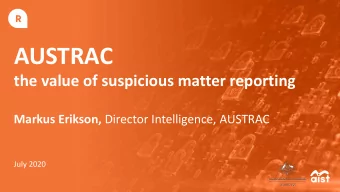 AUSTRAC  the value of suspicious matter reporting Markus Erikson, Director Intelligence, AUSTRAC