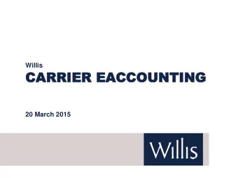 CARRIER  CARRIER EACCO  EACCOUNTI  UNTING  NG  20 March 2015  Background  Willis are a founder