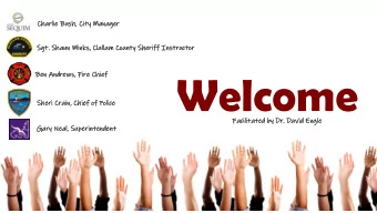 Welcome  Ben Andrews,  ws, Fire  e Chief  Sheri  Sh  i Crain,  n, Chief  f of Police  ce  Facili