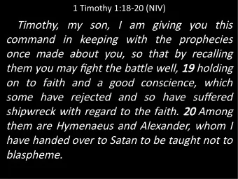 Timothy, my son, I am giving you this  command in keeping with the prophecies  once made about you,