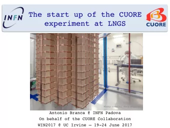 The start up of the CUORE  experiment at LNGS  CUORE  Photo credit: Yury Suvorov  Antonio Branca @