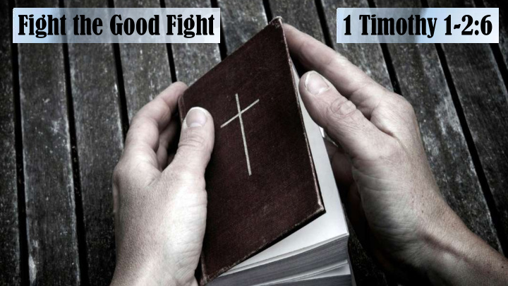 fight the good fight 1 timothy 1 2 6 1 timothy 1 1 11