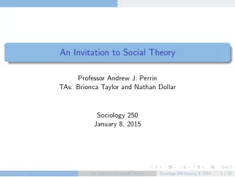 An Invitation to Social Theory  Professor Andrew J. Perrin  TAs: Brionca Taylor and Nathan Dollar