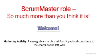 Sc  Scru  rumMaster  mMaster ro  role le   So much more than you think it is! Gathering Activity