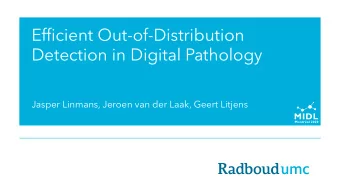 Efficient Out-of-Distribution  Detection in Digital Pathology  Jasper Linmans, Jeroen van der Laak,