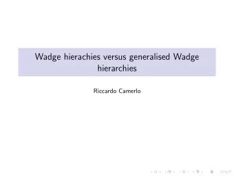 Wadge hierachies versus generalised Wadge  hierarchies  Riccardo Camerlo  The Wadge hierarchy A