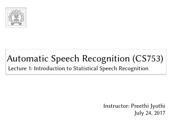 Automatic Speech Recognition (CS753)  Automatic Speech Recognition (CS753)  Lecture 1: Introduction