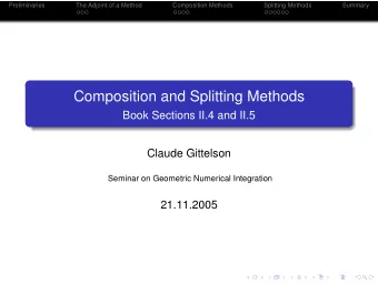 Composition and Splitting Methods  Book Sections II.4 and II.5  Claude Gittelson  Seminar on
