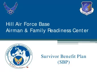 Hill Air Force Base  Airman &amp; Family Readiness Center  Survivor Benefit Plan  (SBP)  What is
