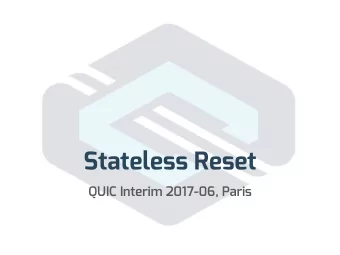 Stateless Reset  QUIC Interim 2017-06, Paris  Manifest Confusion  What is the purpose of a