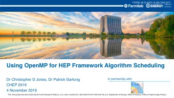 Using OpenMP for HEP Framework Algorithm Scheduling  In partnership with:  Dr Christopher D Jones,