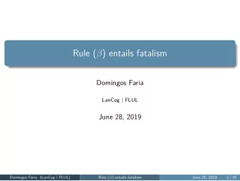 Rule (  ) entails fatalism  Domingos Faria  LanCog | FLUL  June 28, 2019  Domingos Faria (LanCog
