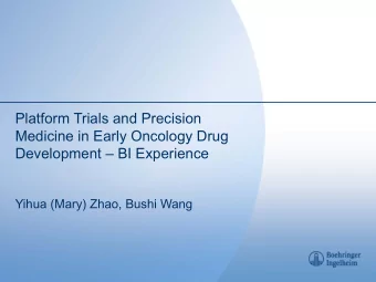 Platform Trials and Precision  Medicine in Early Oncology Drug  Development  BI Experience