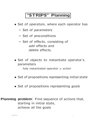 STRIPS Planning  Set of operators , where each operator has  Set of parameters  Set