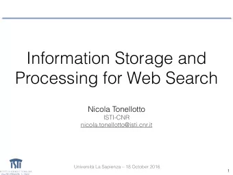 Information Storage and  Processing for Web Search  Nicola Tonellotto  ISTI-CNR